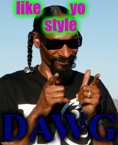Snoop Dogg approves | like          yo
       style DAWG | image tagged in snoop dogg approves | made w/ Imgflip meme maker