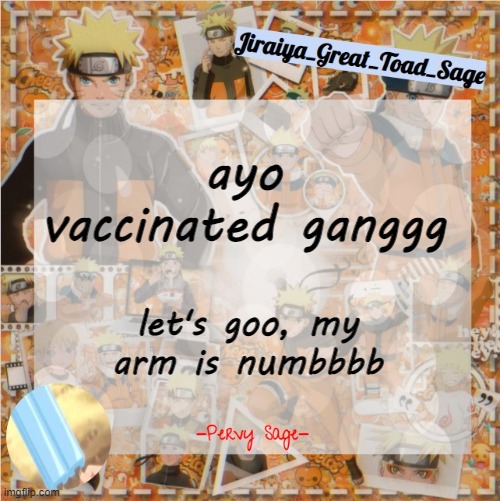 i cant feel mah arm wtf- | ayo vaccinated ganggg; let's goo, my arm is numbbbb | image tagged in pervy sage temp2 | made w/ Imgflip meme maker