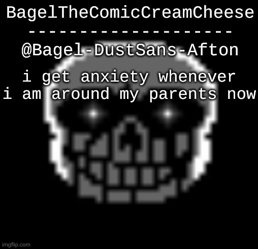 hm | i get anxiety whenever i am around my parents now | image tagged in announcement thing 17 | made w/ Imgflip meme maker