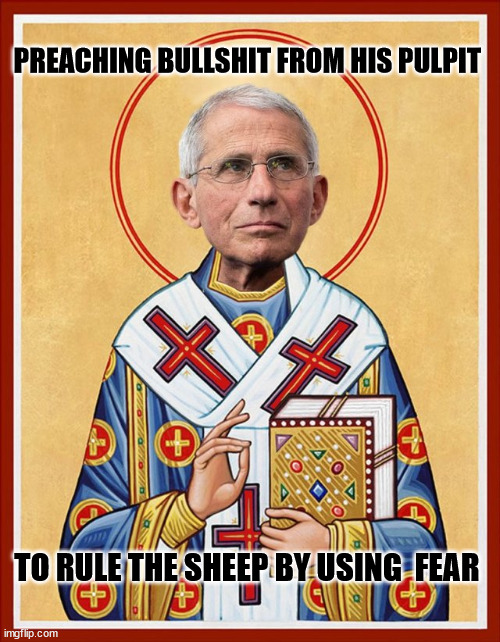 Saint Fauci | PREACHING BULLSHIT FROM HIS PULPIT; TO RULE THE SHEEP BY USING  FEAR | image tagged in saint fauci | made w/ Imgflip meme maker