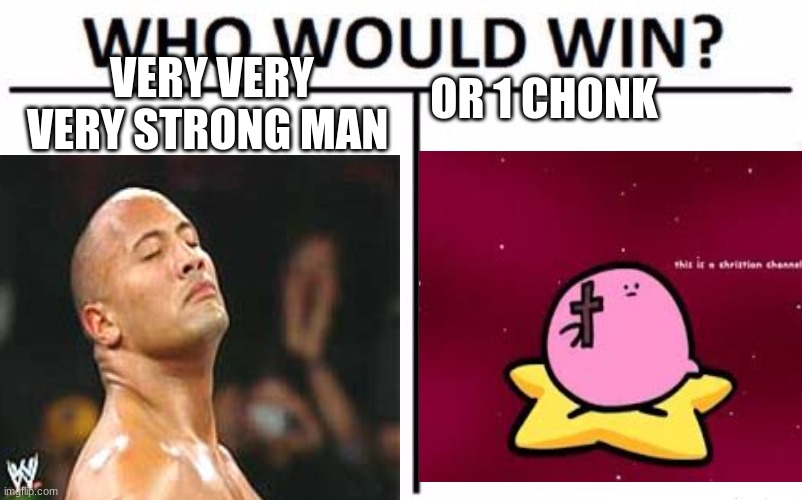 OR 1 CHONK; VERY VERY VERY STRONG MAN | made w/ Imgflip meme maker