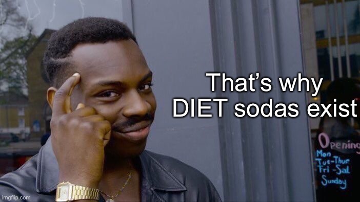 Roll Safe Think About It Meme | That’s why DIET sodas exist | image tagged in memes,roll safe think about it | made w/ Imgflip meme maker