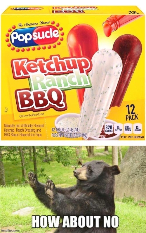 Popsucle | image tagged in how about no bear | made w/ Imgflip meme maker