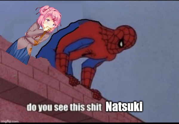 Do you see this shit Natsuki? Blank Meme Template