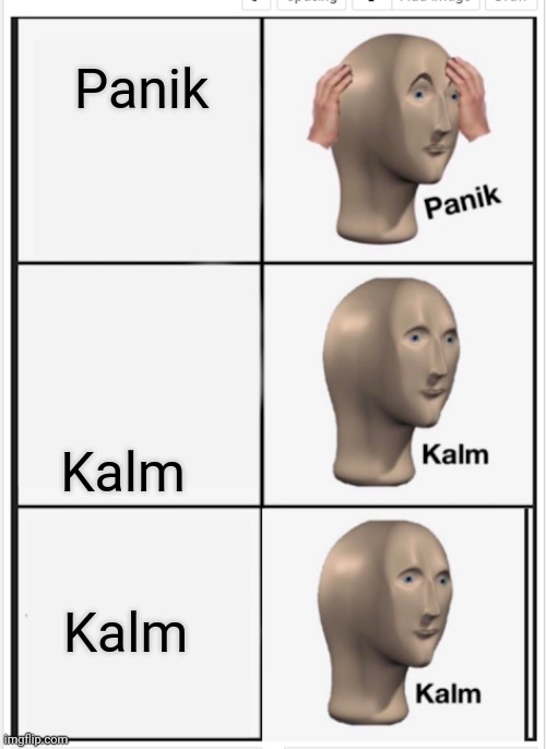 Panik Kalm Kalm | Panik Kalm Kalm | image tagged in panik kalm kalm | made w/ Imgflip meme maker