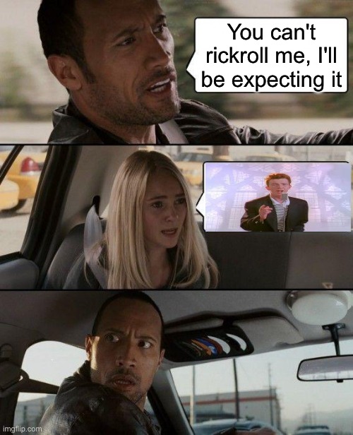 rickroll car | You can't rickroll me, I'll be expecting it | image tagged in memes,the rock driving | made w/ Imgflip meme maker