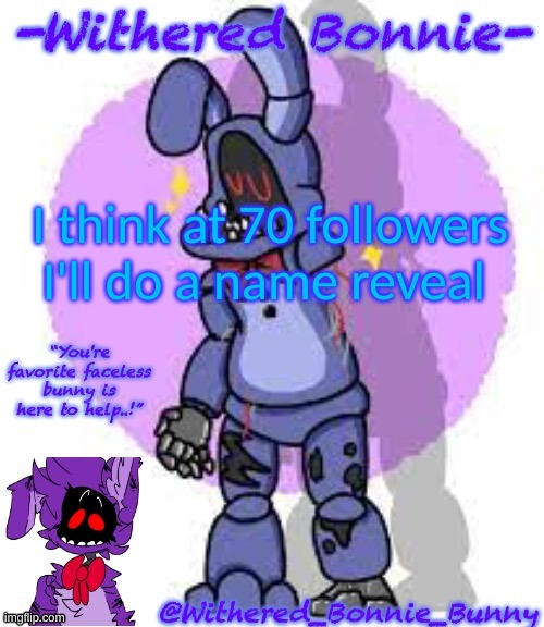 Might, might not | I think at 70 followers I'll do a name reveal | image tagged in my template | made w/ Imgflip meme maker