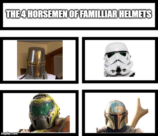 4 Horsemen of |  THE 4 HORSEMEN OF FAMILLIAR HELMETS | image tagged in 4 horsemen of,helmets,doomguy,crusader,stormtrooper,memes | made w/ Imgflip meme maker