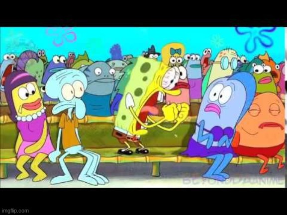 Yelling Spongebob | image tagged in yelling spongebob | made w/ Imgflip meme maker