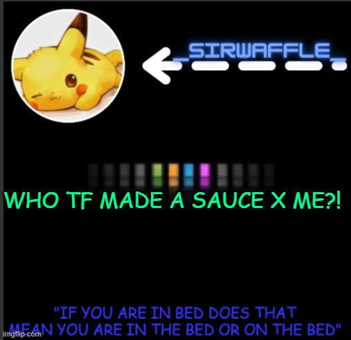 WAFFLES | WHO TF MADE A SAUCE X ME?! | image tagged in waffles | made w/ Imgflip meme maker