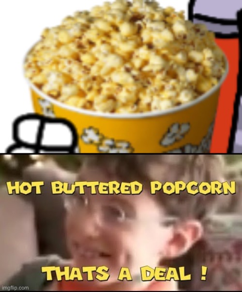 image tagged in eating popcorn while insert something is happening,hot buttered popcorn thats a deal | made w/ Imgflip meme maker