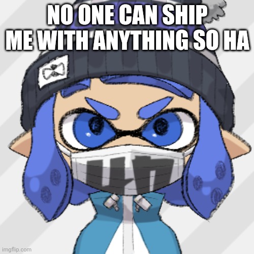 Inkling glaceon | NO ONE CAN SHIP ME WITH ANYTHING SO HA | image tagged in inkling glaceon | made w/ Imgflip meme maker