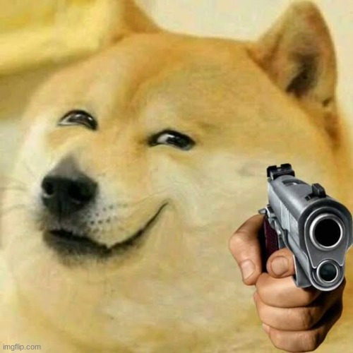 gun with smile doge | image tagged in gun with smile doge | made w/ Imgflip meme maker
