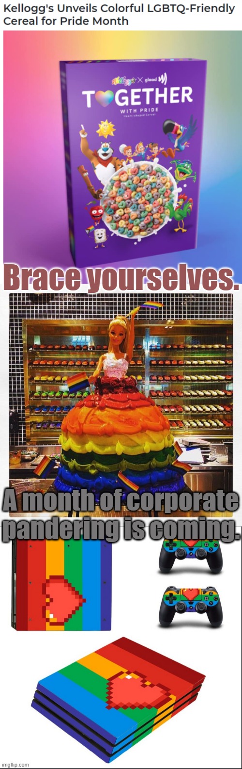 You don't have to wait for a specific month to be proud | Brace yourselves. A month of corporate pandering is coming. | image tagged in kelloggs,corporate greed,pathetic,trickery | made w/ Imgflip meme maker