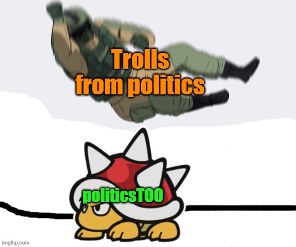 You can't do that here. | Trolls from politics; politicsTOO | image tagged in rainbow six - fuze the spiny,conservatives,imgflip trolls,embarrassing | made w/ Imgflip meme maker