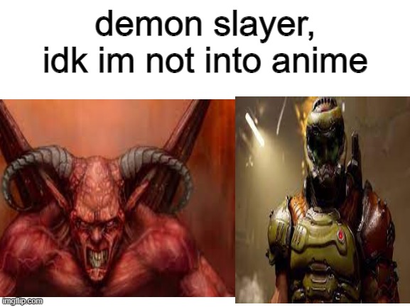 idk | demon slayer, idk im not into anime | image tagged in imnotintoanime | made w/ Imgflip meme maker