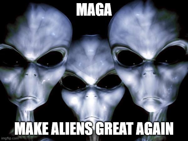 make aliens great again | MAGA; MAKE ALIENS GREAT AGAIN | image tagged in grey aliens | made w/ Imgflip meme maker