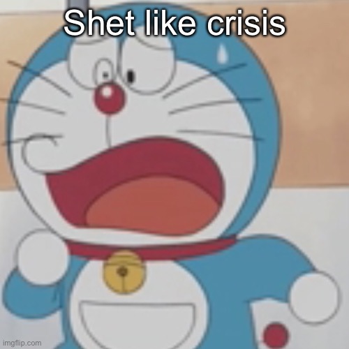 Shet like crisis | made w/ Imgflip meme maker