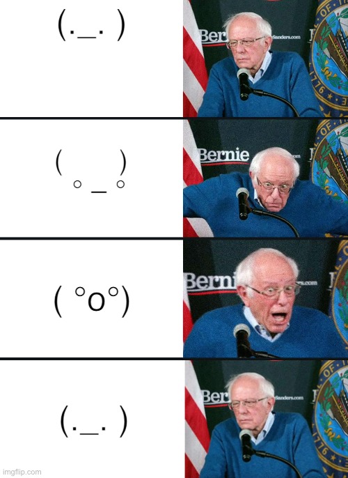 ( -_-) | (._. ); (       )
   ° – °; ( °o°); (._. ) | image tagged in bernie reaction bad good good bad | made w/ Imgflip meme maker