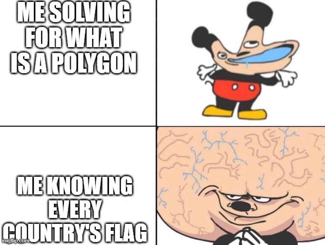 Big Brain Mickey | ME SOLVING FOR WHAT IS A POLYGON; ME KNOWING EVERY COUNTRY'S FLAG | image tagged in big brain mickey,flag,polygon | made w/ Imgflip meme maker