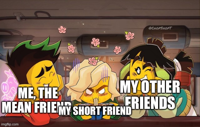 MY OTHER FRIENDS ME, THE MEAN FRIEND MY SHORT FRIEND | made w/ Imgflip meme maker