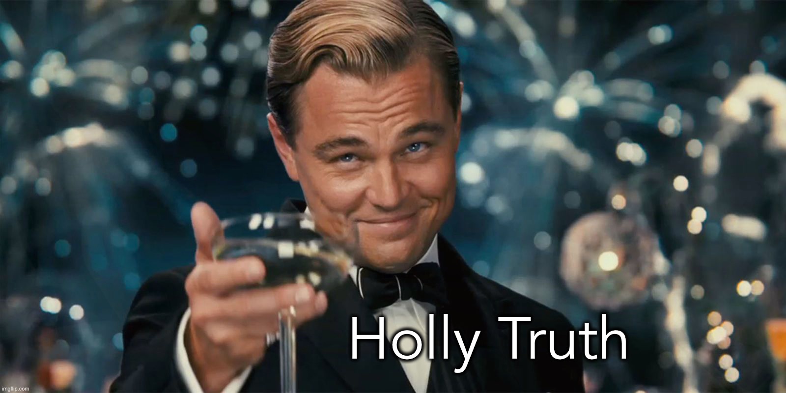 Holly Truth | made w/ Imgflip meme maker