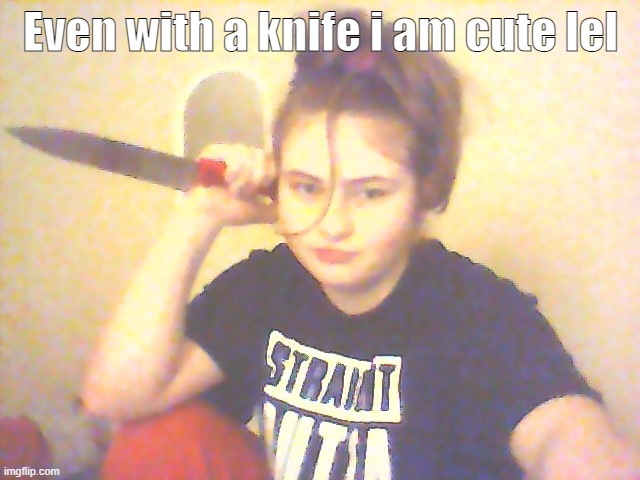 Even with a knife i am cute lel | made w/ Imgflip meme maker