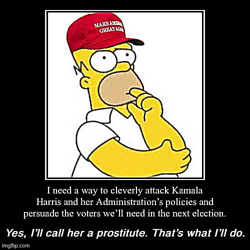 Well then | image tagged in maga homer kamala harris prostitute,kamala harris,sexism,sexist,insults,maga | made w/ Imgflip meme maker