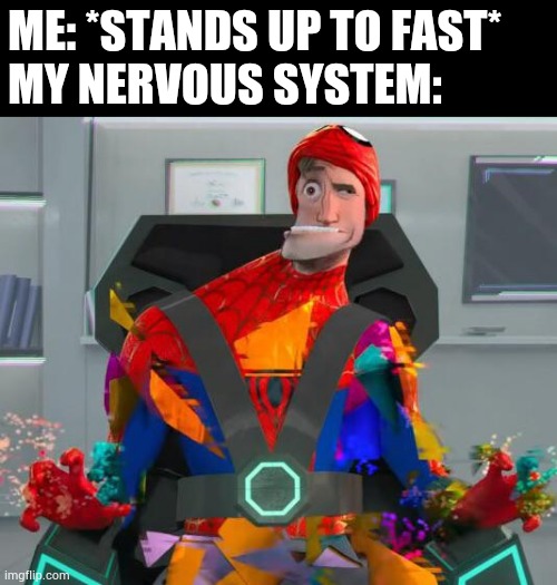 Spiderman glitch | ME: *STANDS UP TO FAST*
MY NERVOUS SYSTEM: | image tagged in spiderman glitch | made w/ Imgflip meme maker