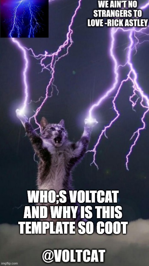 voltcats announcement template | WHO;S VOLTCAT AND WHY IS THIS TEMPLATE SO COOT | image tagged in voltcats announcement template | made w/ Imgflip meme maker