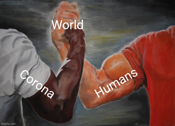 Epic Handshake | World; Corona; Humans | image tagged in memes,epic handshake | made w/ Imgflip meme maker