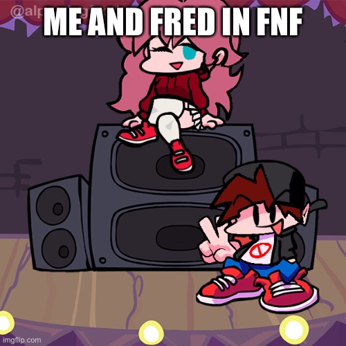 ME AND FRED IN FNF | made w/ Imgflip meme maker