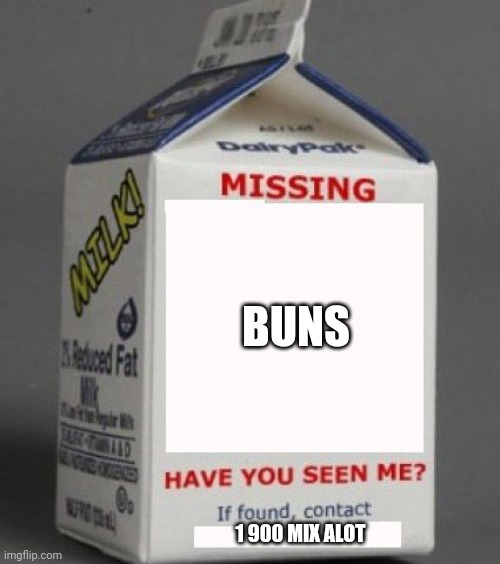 Milk carton | BUNS; 1 900 MIX ALOT | image tagged in milk carton | made w/ Imgflip meme maker