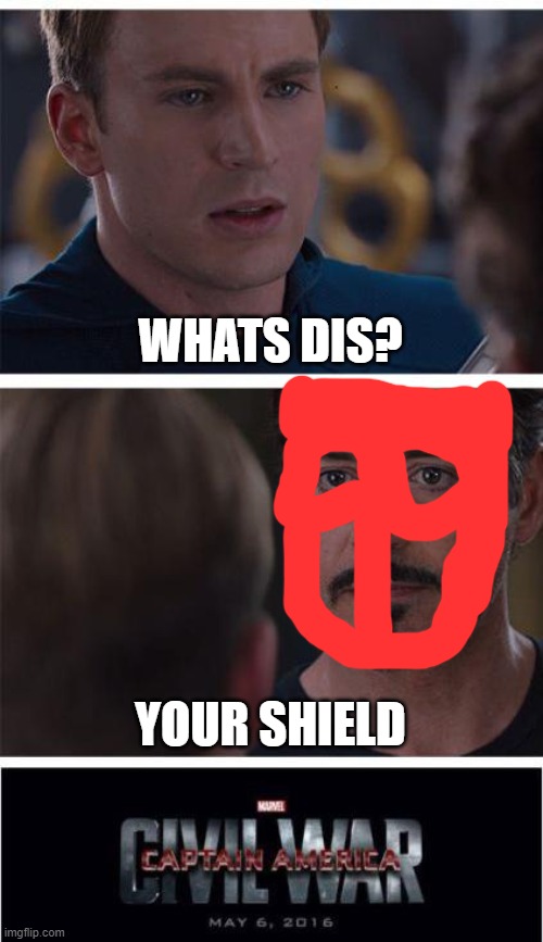 Marvel Civil War 1 | WHATS DIS? YOUR SHIELD | image tagged in memes,marvel civil war 1 | made w/ Imgflip meme maker