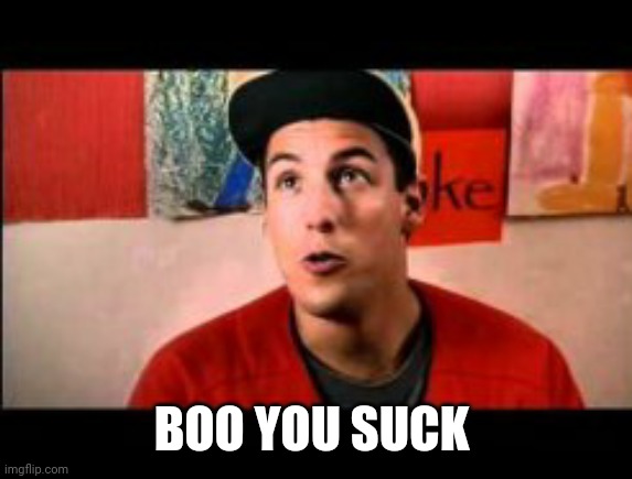 BOO YOU SUCK | made w/ Imgflip meme maker