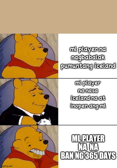 Best,Better, Blurst | ml player.na nagbabalak pumuntang iceland; ml player na nasa iceland na at inopen ang ml; ML PLAYER NA  NA BAN NG 365 DAYS | image tagged in best better blurst | made w/ Imgflip meme maker