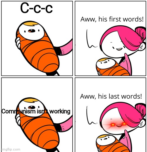 russian baby | C-c-c; Communism isn't working | image tagged in aww his last words | made w/ Imgflip meme maker
