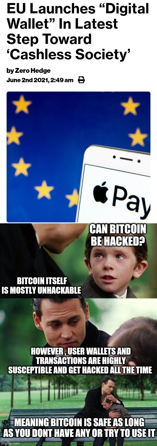 CAN BITCOIN BE HACKED? BITCOIN ITSELF IS MOSTLY UNHACKABLE; HOWEVER , USER WALLETS AND TRANSACTIONS ARE HIGHLY SUSCEPTIBLE AND GET HACKED ALL THE TIME; MEANING BITCOIN IS SAFE AS LONG AS YOU DONT HAVE ANY OR TRY TO USE IT | image tagged in memes,finding neverland | made w/ Imgflip meme maker