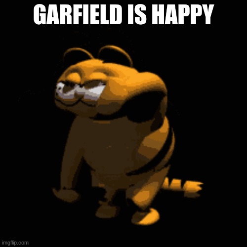 Garfield Is Happy | GARFIELD IS HAPPY | image tagged in happy,garfield,dancing | made w/ Imgflip meme maker