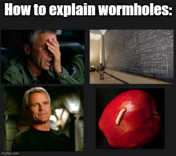 Wormholes | How to explain wormholes: | image tagged in stargate | made w/ Imgflip meme maker