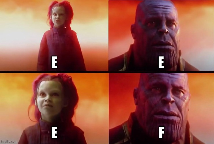 e | E; E; E; F | image tagged in thanos what did it cost | made w/ Imgflip meme maker