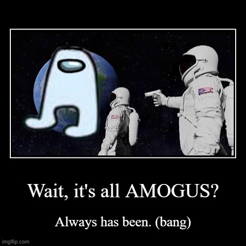 Amogus | image tagged in funny,demotivationals | made w/ Imgflip demotivational maker
