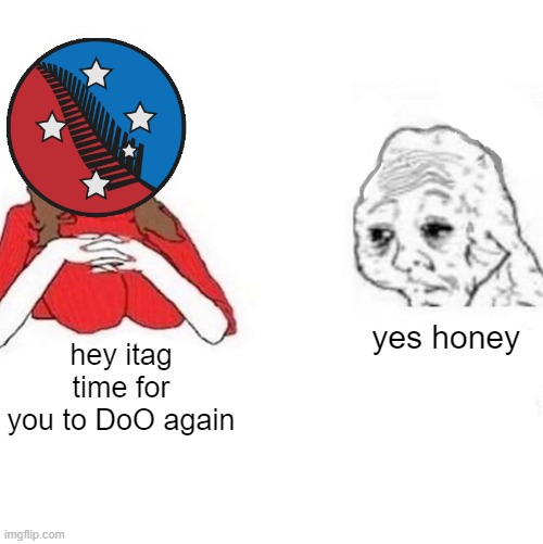 Yes Honey | yes honey; hey itag time for you to DoO again | image tagged in yes honey | made w/ Imgflip meme maker