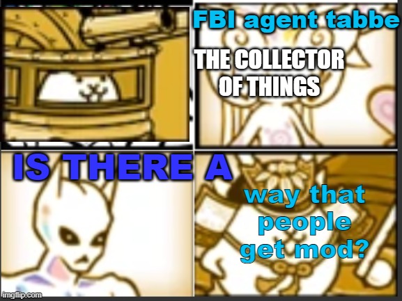 just because im c u r i o u s | way that people get mod? IS THERE A | made w/ Imgflip meme maker