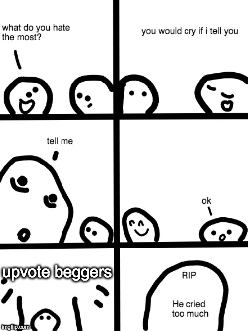 hi |  upvote beggers | image tagged in what do you hate the most | made w/ Imgflip meme maker