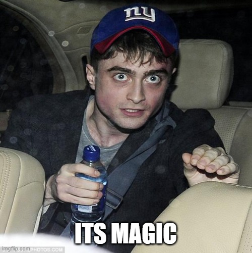 ITS MAGIC | image tagged in harry potter crazy | made w/ Imgflip meme maker