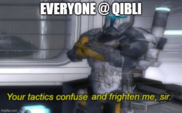 your tactics confuse and frighten me, sir | EVERYONE @ QIBLI | image tagged in your tactics confuse and frighten me sir,QibliCult | made w/ Imgflip meme maker