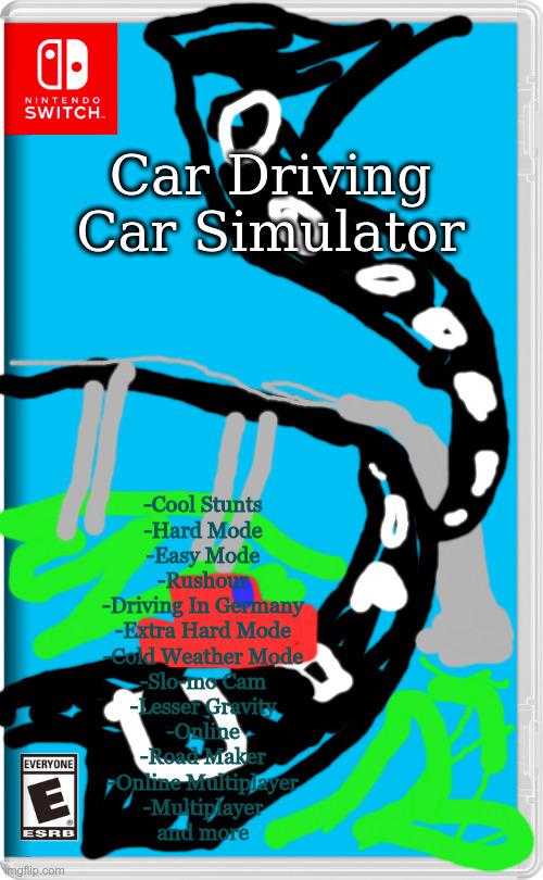 Car | Car Driving Car Simulator; -Cool Stunts
-Hard Mode
-Easy Mode
-Rushour
-Driving In Germany
-Extra Hard Mode
-Cold Weather Mode
-Slo-mo Cam
-Lesser Gravity
-Online
-Road Maker
-Online Multiplayer
-Multiplayer
and more | image tagged in nintendo switch | made w/ Imgflip meme maker