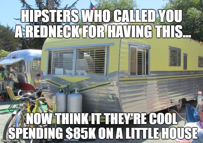 Tiny Houses | image tagged in tiny,hipsters,funny,rednecks | made w/ Imgflip meme maker