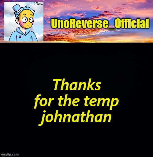 UnoReverse_Official's Sus template (Made by johnathaninit) | Thanks for the temp johnathan | image tagged in unoreverse_official's sus template made by johnathaninit | made w/ Imgflip meme maker